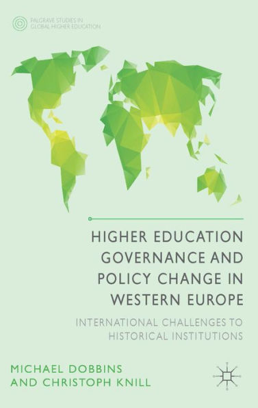 Higher Education Governance And Policy Change In Western Europe: International Challenges To Historical Institutions (Palgrave Studies In Global Higher Education)