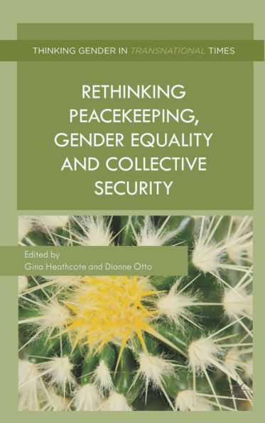 Rethinking Peacekeeping, Gender Equality And Collective Security (Thinking Gender In Transnational Times)