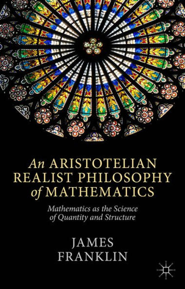 An Aristotelian Realist Philosophy Of Mathematics: Mathematics As The Science Of Quantity And Structure
