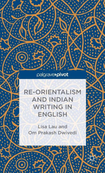 Re-Orientalism And Indian Writing In English