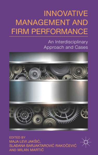 Innovative Management And Firm Performance: An Interdisciplinary Approach And Cases
