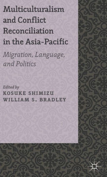 Multiculturalism And Conflict Reconciliation In The Asia-Pacific: Migration, Language And Politics