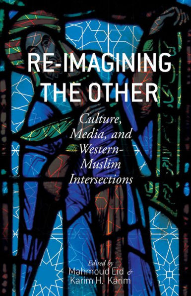Re-Imagining The Other: Culture, Media, And Western-Muslim Intersections