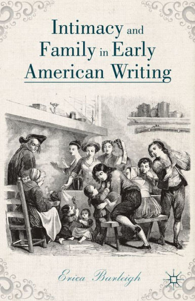 Intimacy And Family In Early American Writing
