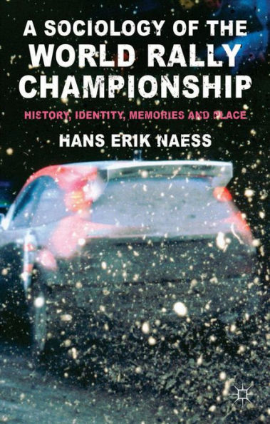 A Sociology Of The World Rally Championship: History, Identity, Memories And Place