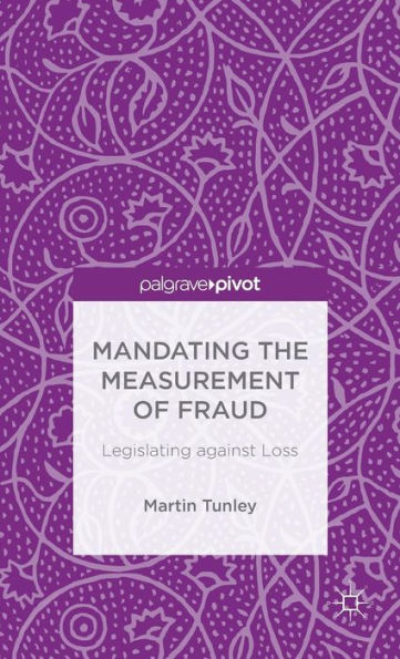 Mandating The Measurement Of Fraud: Legislating Against Loss (Palgrave Pivot)