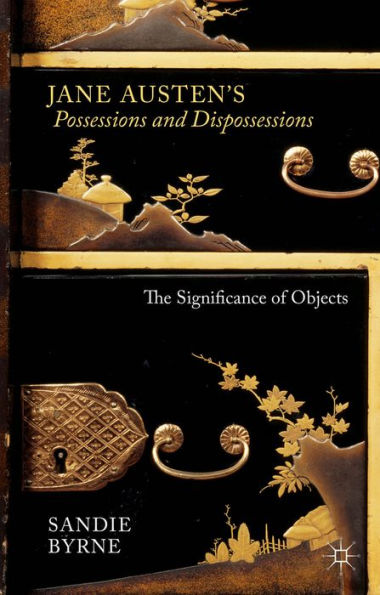 Jane Austen's Possessions And Dispossessions: The Significance Of Objects