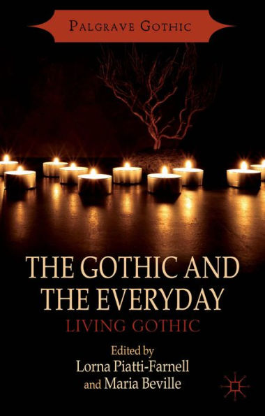 The Gothic And The Everyday: Living Gothic (Palgrave Gothic)