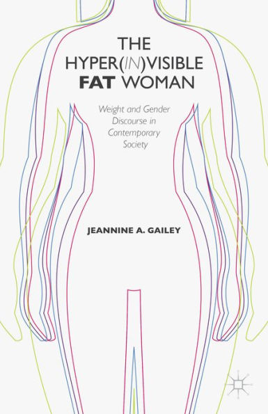 The Hyper(In)Visible Fat Woman: Weight And Gender Discourse In Contemporary Society