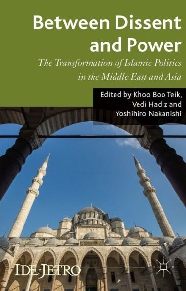 Between Dissent And Power: The Transformation Of Islamic Politics In The Middle East And Asia (Ide-Jetro Series)
