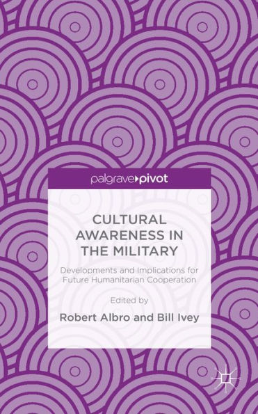 Cultural Awareness In The Military: Developments And Implications For Future Humanitarian Cooperation