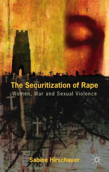 The Securitization Of Rape: Women, War And Sexual Violence