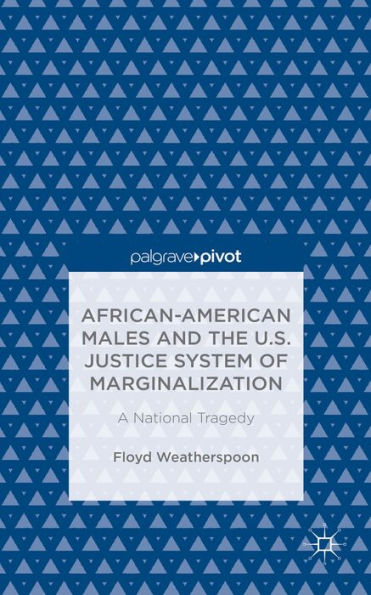 African-American Males And The U.S. Justice System Of Marginalization: A National Tragedy