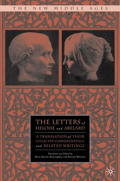 The Letters Of Heloise And Abelard: A Translation Of Their Collected Correspondence And Related Writings (The New Middle Ages)