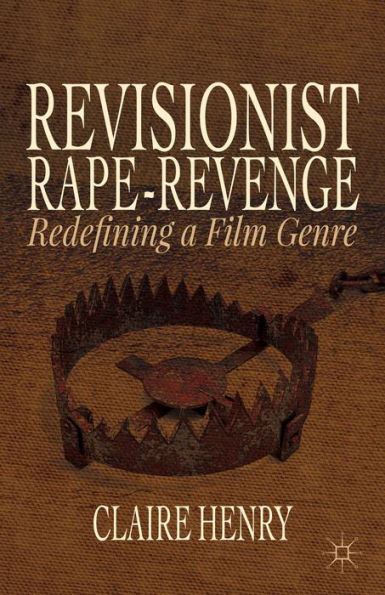 Revisionist Rape-Revenge: Redefining A Film Genre