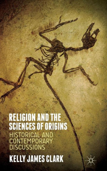 Religion And The Sciences Of Origins: Historical And Contemporary Discussions