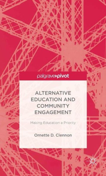 Alternative Education And Community Engagement: Making Education A Priority (Palgrave Pivot)