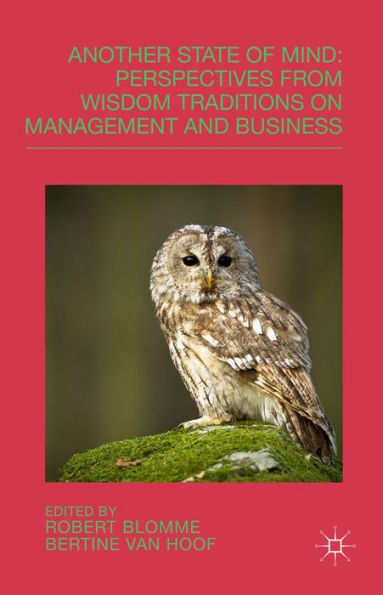 Another State Of Mind: Perspectives From Wisdom Traditions On Management And Business