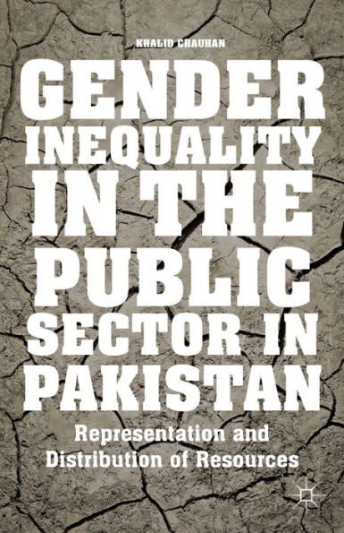 Gender Inequality In The Public Sector In Pakistan: Representation And Distribution Of Resources
