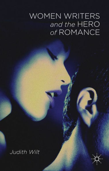 Women Writers And The Hero Of Romance