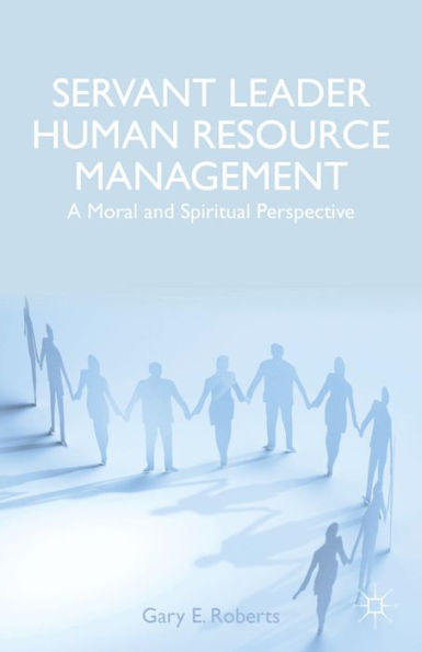 Servant Leader Human Resource Management: A Moral And Spiritual Perspective