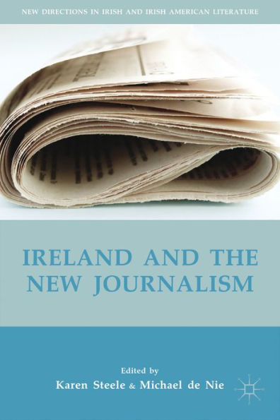 Ireland And The New Journalism (New Directions In Irish And Irish American Literature)