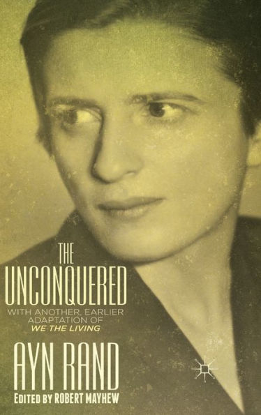 The Unconquered: With Another, Earlier Adaptation Of We The Living