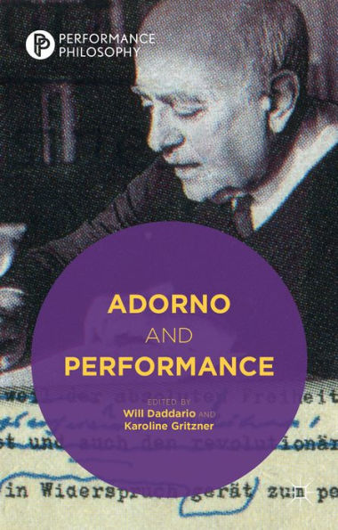 Adorno And Performance (Performance Philosophy)
