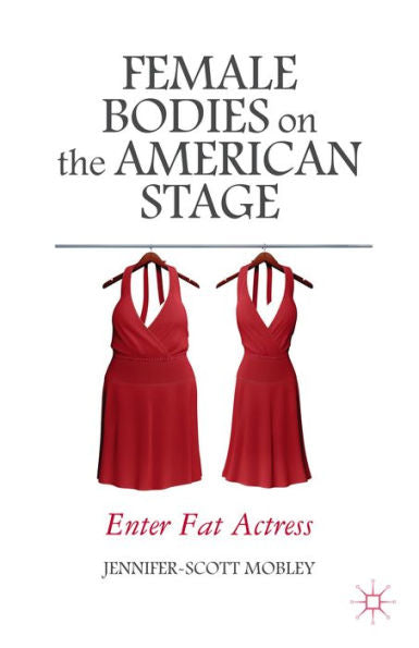 Female Bodies On The American Stage: Enter Fat Actress