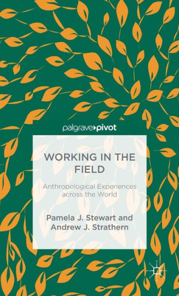 Working In The Field: Anthropological Experiences Across The World
