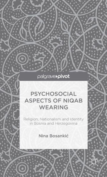 Psychosocial Aspects Of Niqab Wearing: Religion, Nationalism And Identity In Bosnia And Herzegovina