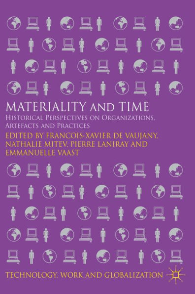 Materiality And Time: Historical Perspectives On Organizations, Artefacts And Practices (Technology, Work And Globalization)