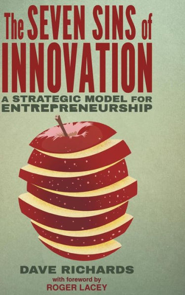 The Seven Sins Of Innovation: A Strategic Model For Entrepreneurship