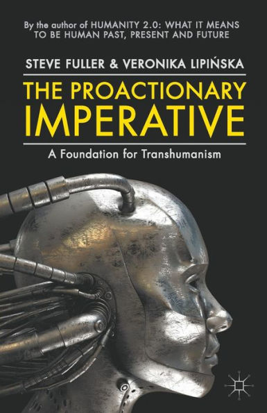 The Proactionary Imperative: A Foundation For Transhumanism
