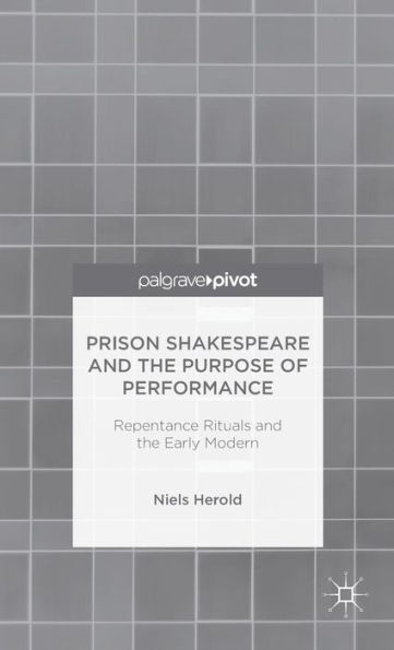 Prison Shakespeare And The Purpose Of Performance: Repentance Rituals And The Early Modern
