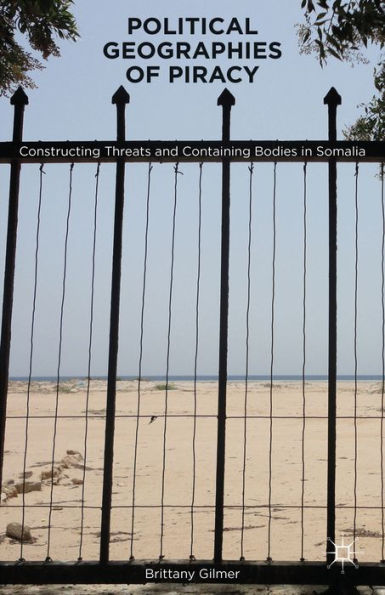 Political Geographies Of Piracy: Constructing Threats And Containing Bodies In Somalia