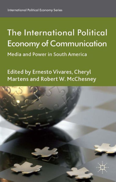 The International Political Economy Of Communication: Media And Power In South America (International Political Economy Series)