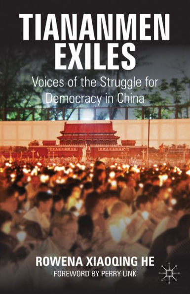 Tiananmen Exiles: Voices Of The Struggle For Democracy In China (Palgrave Studies In Oral History)