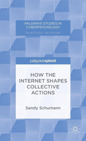 How The Internet Shapes Collective Actions (Palgrave Studies In Cyberpsychology)