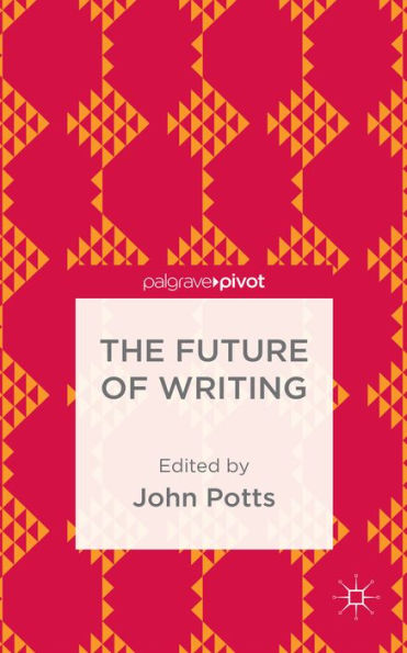 The Future Of Writing (Palgrave Pivot)