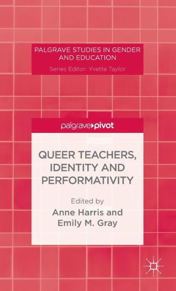 Queer Teachers, Identity And Performativity (Palgrave Studies In Gender And Education)