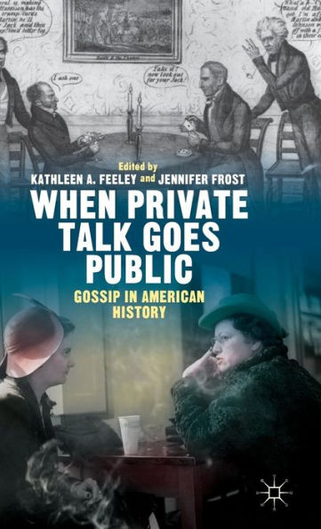 When Private Talk Goes Public: Gossip In American History