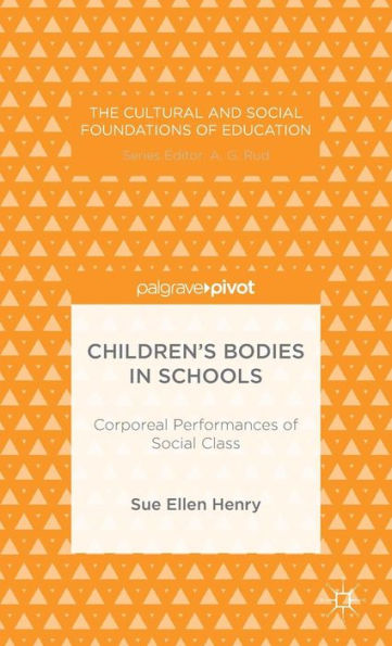 Children's Bodies In Schools: Corporeal Performances Of Social Class (The Cultural And Social Foundations Of Education)