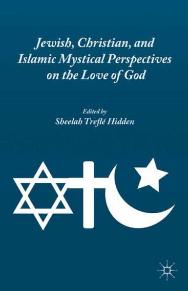 Jewish, Christian, And Islamic Mystical Perspectives On The Love Of God