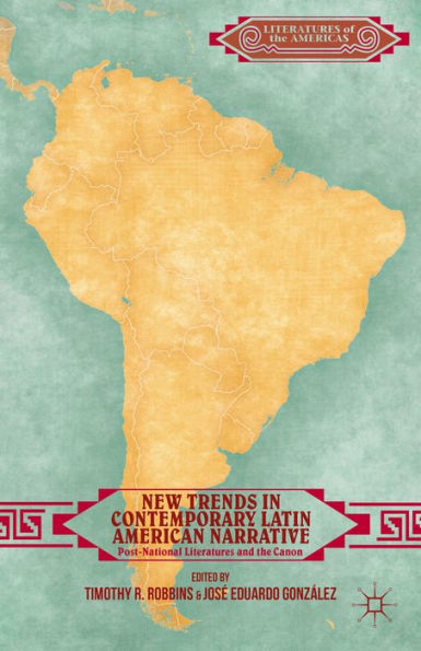 New Trends In Contemporary Latin American Narrative: Post-National Literatures And The Canon (Literatures Of The Americas)