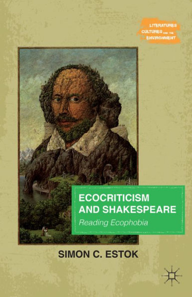 Ecocriticism And Shakespeare: Reading Ecophobia (Literatures, Cultures, And The Environment)