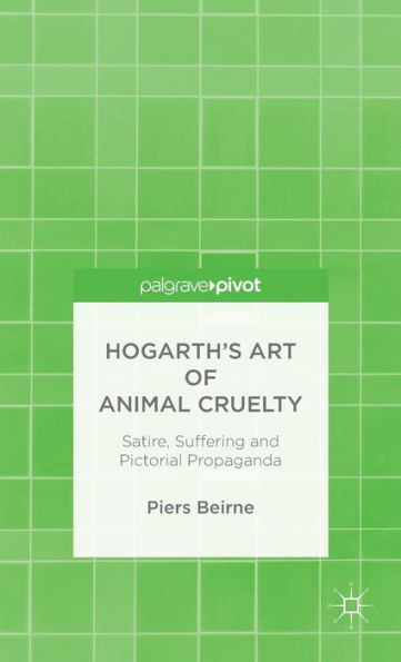 Hogarth's Art Of Animal Cruelty: Satire, Suffering And Pictorial Propaganda
