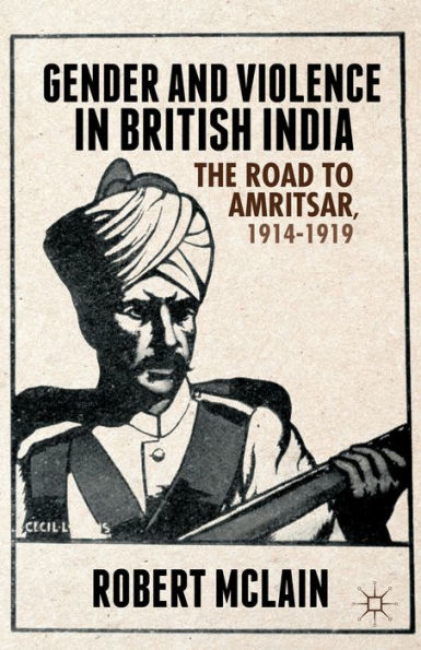 Gender And Violence In British India: The Road To Amritsar, 1914-1919