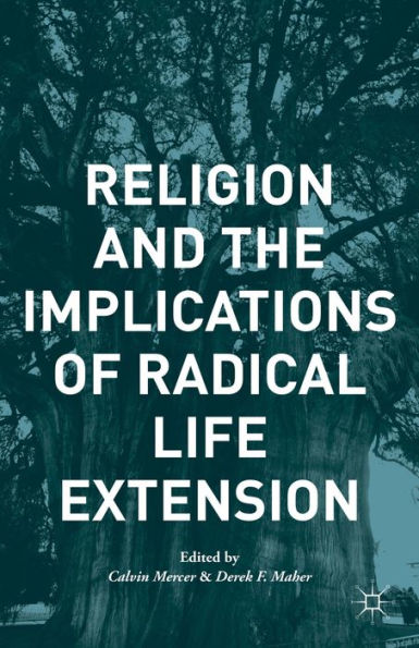 Religion And The Implications Of Radical Life Extension (Palgrave Studies In The Future Of Humanity And Its Successors)