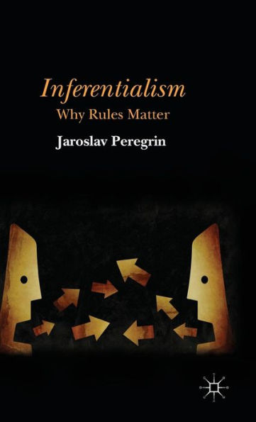 Inferentialism: Why Rules Matter